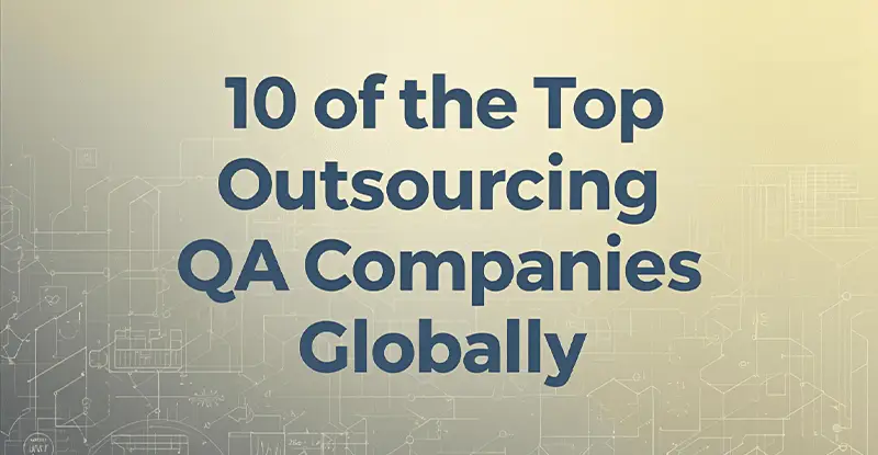 Top 10 Outsourcing QA Companies Driving Seamless Shopping